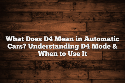 What Does D4 Mean in Automatic Cars? Understanding D4 Mode & When to Use It