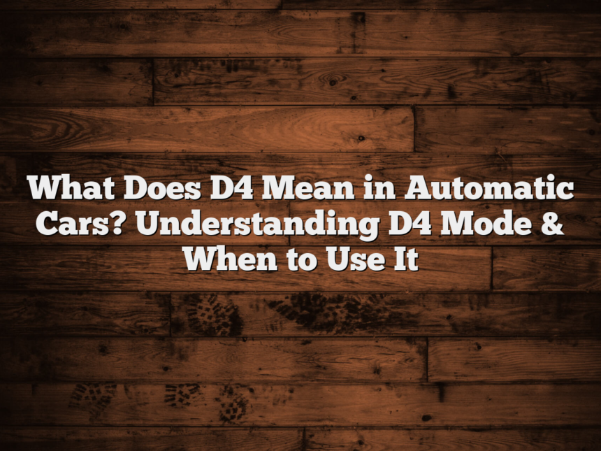 What Does D4 Mean in Automatic Cars? Understanding D4 Mode & When to Use It