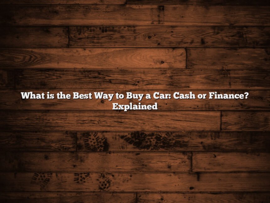 What is the Best Way to Buy a Car: Cash or Finance? Explained