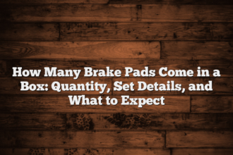 How Many Brake Pads Come in a Box: Quantity, Set Details, and What to Expect