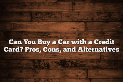 Can You Buy a Car with a Credit Card? Pros, Cons, and Alternatives