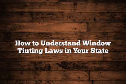 How to Understand Window Tinting Laws in Your State