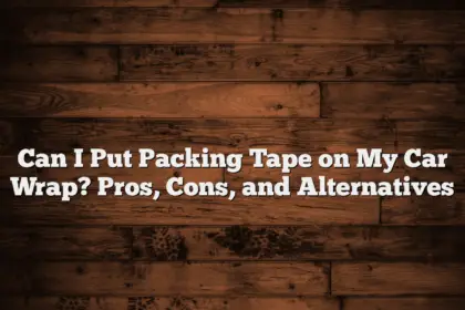 Can I Put Packing Tape on My Car Wrap? Pros, Cons, and Alternatives