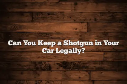 Can You Keep a Shotgun in Your Car Legally?