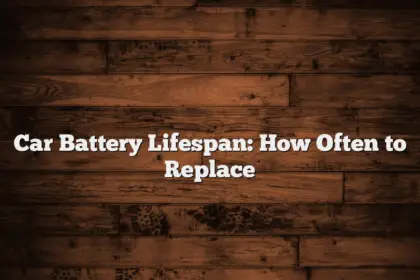 Car Battery Lifespan: How Often to Replace