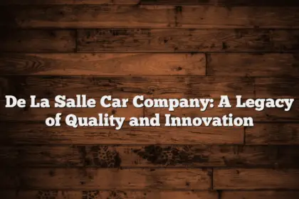 De La Salle Car Company: A Legacy of Quality and Innovation