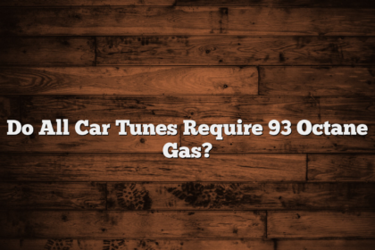 Do All Car Tunes Require 93 Octane Gas?