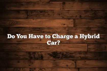 Do You Have to Charge a Hybrid Car?