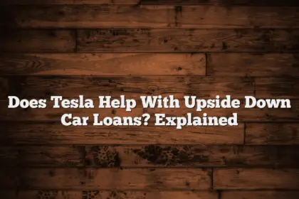 Does Tesla Help With Upside Down Car Loans? Explained