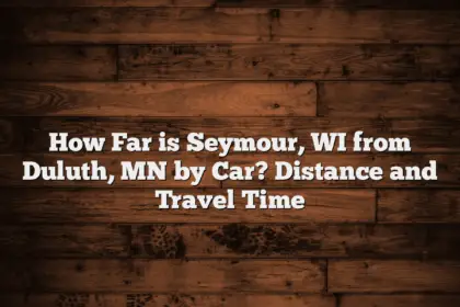 How Far is Seymour, WI from Duluth, MN by Car? Distance and Travel Time