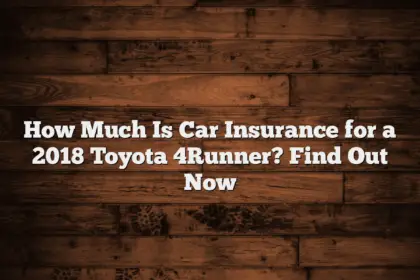 How Much Is Car Insurance for a 2018 Toyota 4Runner? Find Out Now