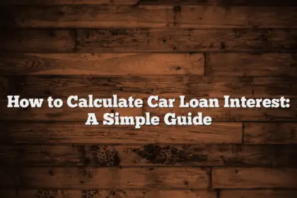 How to Calculate Car Loan Interest: A Simple Guide