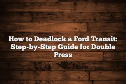 How to Deadlock a Ford Transit: Step-by-Step Guide for Double Press