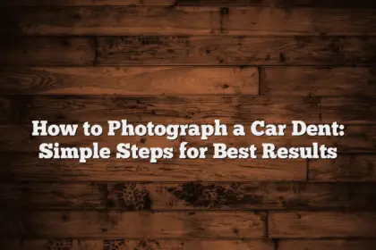 How to Photograph a Car Dent: Simple Steps for Best Results