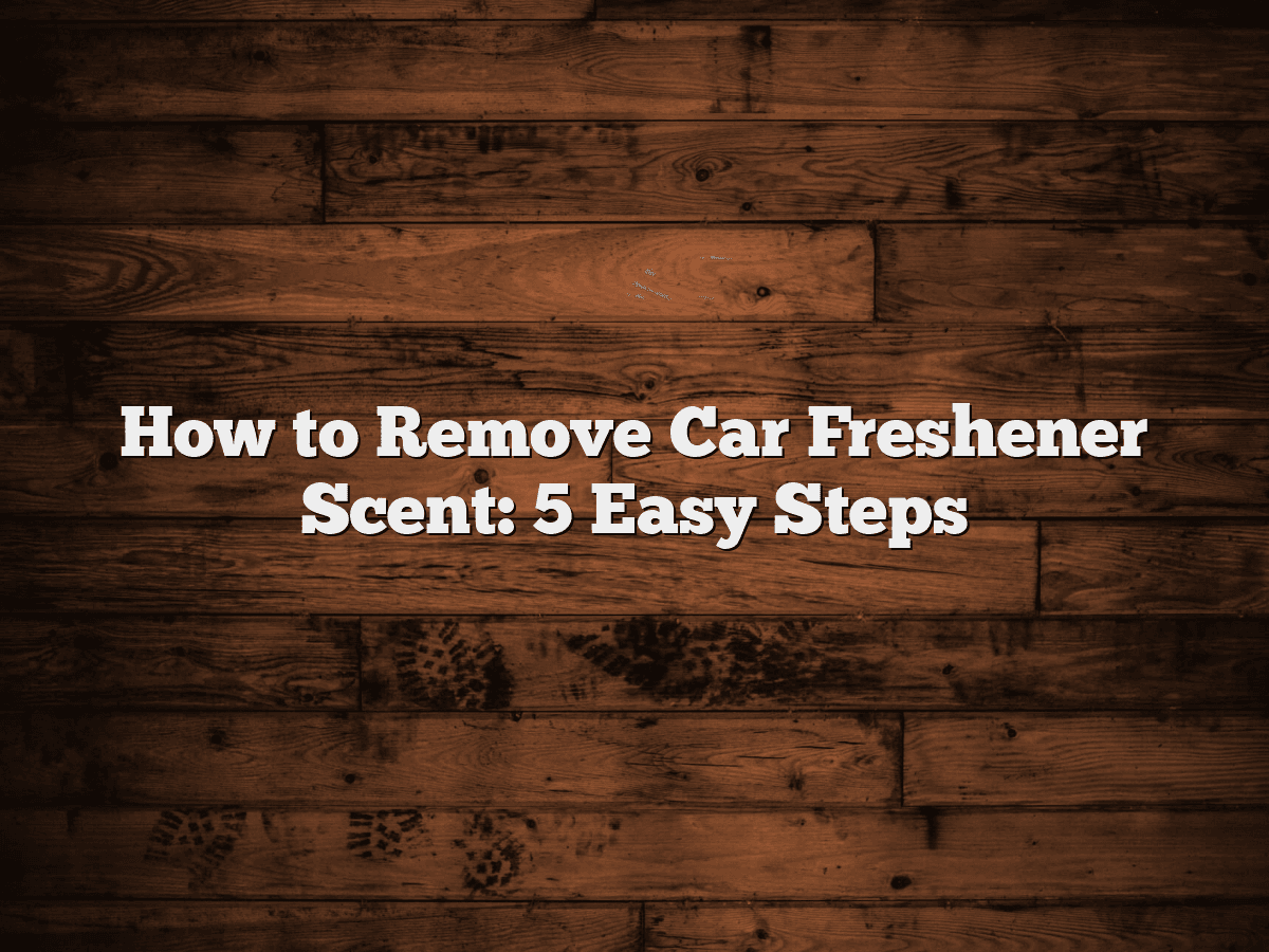 how-to-remove-car-freshener-scent-5-easy-steps-carxplorer