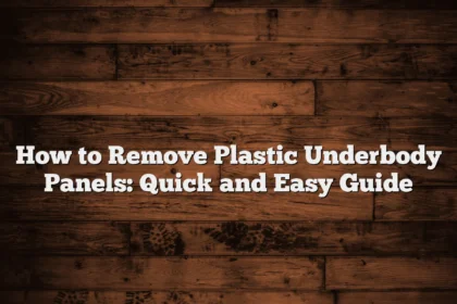 How to Remove Plastic Underbody Panels: Quick and Easy Guide