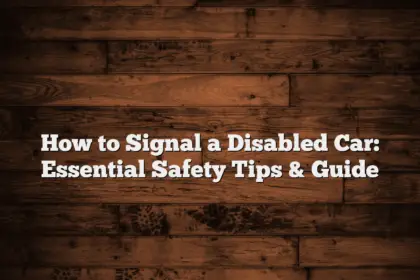 How to Signal a Disabled Car: Essential Safety Tips & Guide