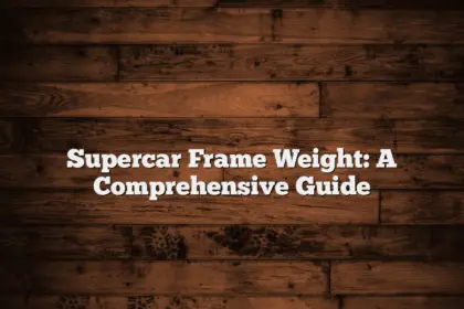 Supercar Frame Weight: A Comprehensive Guide