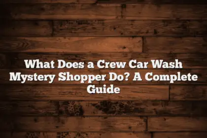 What Does a Crew Car Wash Mystery Shopper Do? A Complete Guide