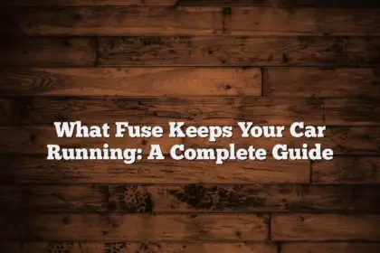 What Fuse Keeps Your Car Running: A Complete Guide