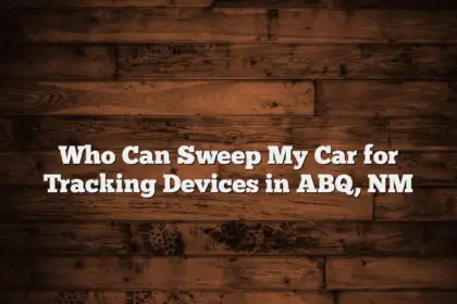 Who Can Sweep My Car for Tracking Devices in ABQ, NM