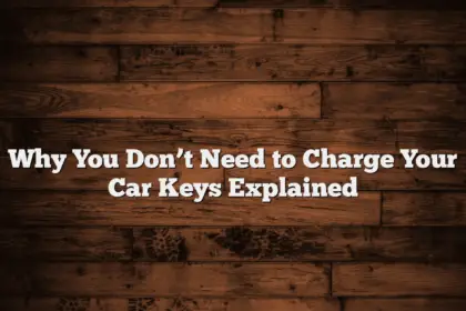 Why You Don’t Need to Charge Your Car Keys Explained