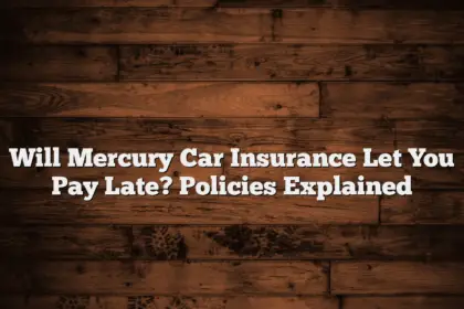 Will Mercury Car Insurance Let You Pay Late? Policies Explained