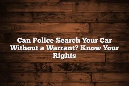 Can Police Search Your Car Without a Warrant? Know Your Rights