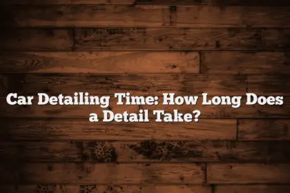 Car Detailing Time: How Long Does a Detail Take?