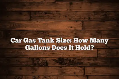 Car Gas Tank Size: How Many Gallons Does It Hold?