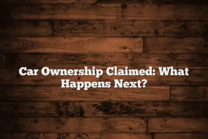 Car Ownership Claimed: What Happens Next?