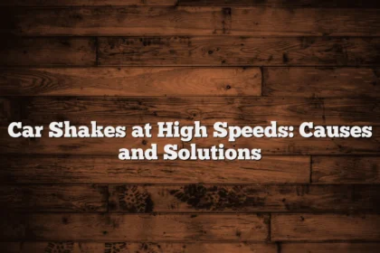 Car Shakes at High Speeds: Causes and Solutions