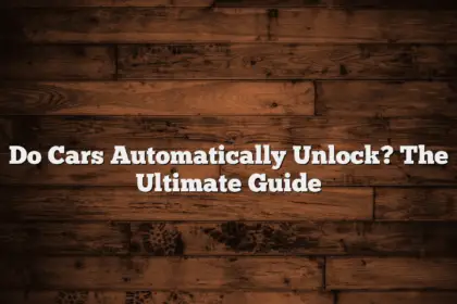 Do Cars Automatically Unlock? The Ultimate Guide