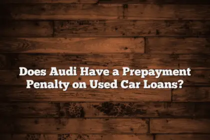 Does Audi Have a Prepayment Penalty on Used Car Loans?