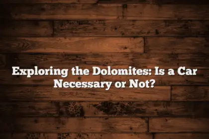 Exploring the Dolomites: Is a Car Necessary or Not?