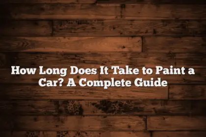 How Long Does It Take to Paint a Car? A Complete Guide