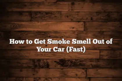 How to Get Smoke Smell Out of Your Car (Fast)