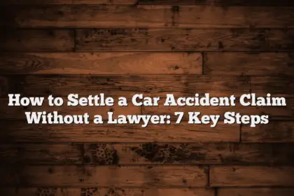 How to Settle a Car Accident Claim Without a Lawyer: 7 Key Steps