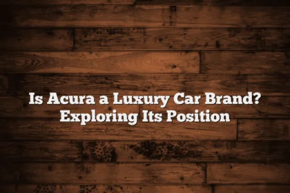 Is Acura a Luxury Car Brand? Exploring Its Position