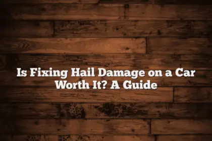 Is Fixing Hail Damage on a Car Worth It? A Guide