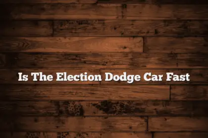 Is The Election Dodge Car Fast