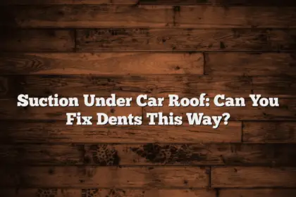 Suction Under Car Roof: Can You Fix Dents This Way?