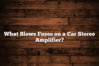 What Blows Fuses on a Car Stereo Amplifier?