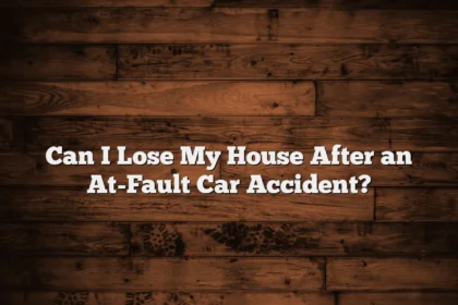 Can I Lose My House After an At-Fault Car Accident?