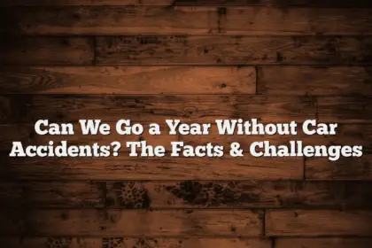 Can We Go a Year Without Car Accidents? The Facts & Challenges