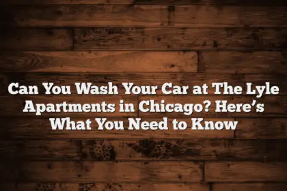 Can You Wash Your Car at The Lyle Apartments in Chicago? Here’s What You Need to Know