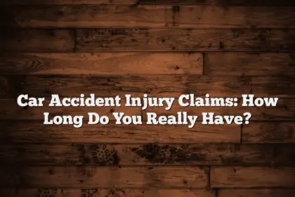 Car Accident Injury Claims: How Long Do You Really Have?