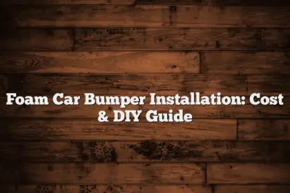 Foam Car Bumper Installation: Cost & DIY Guide