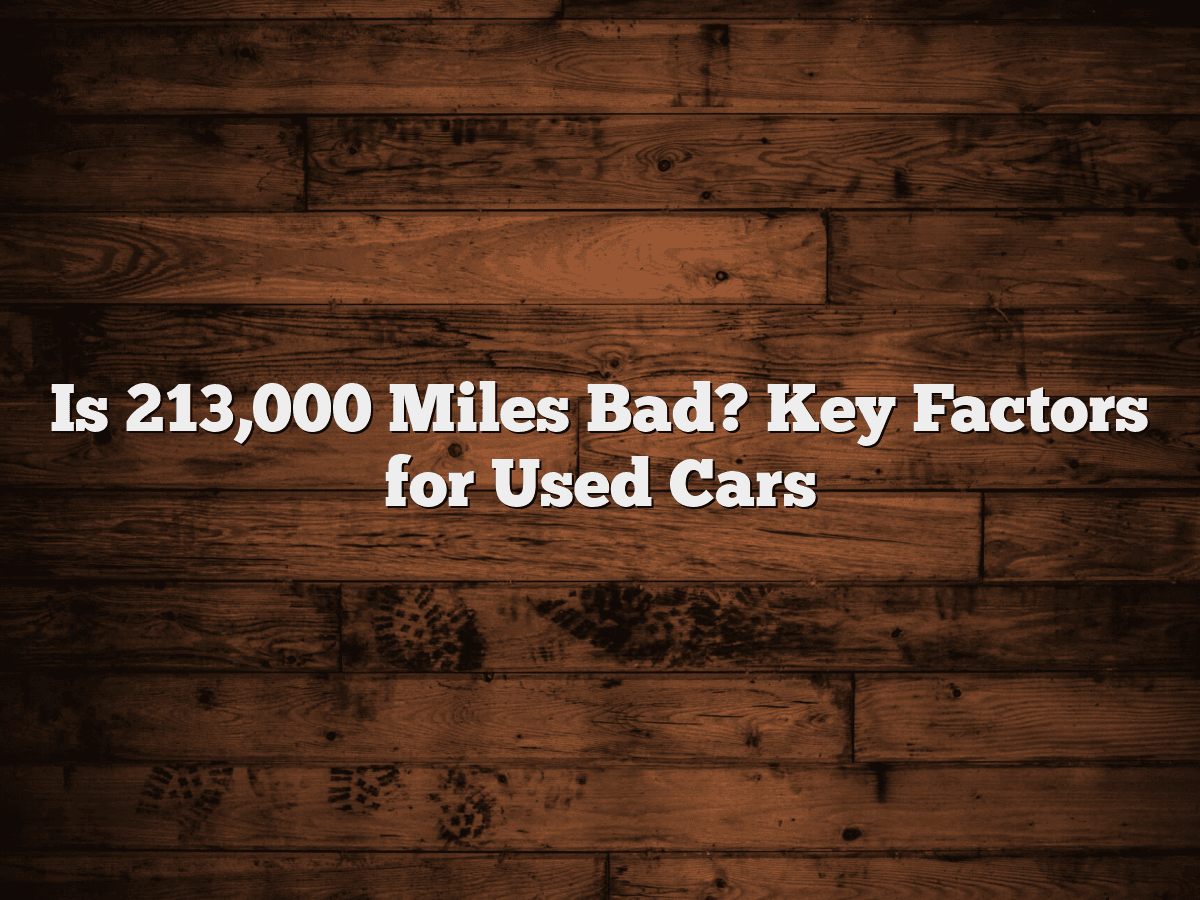Is 213,000 Miles Bad? Key Factors for Used Cars - CarXplorer