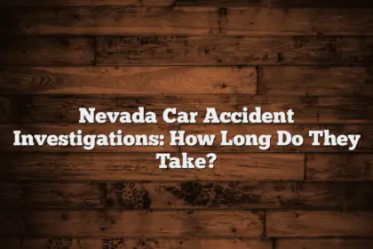 Nevada Car Accident Investigations: How Long Do They Take?